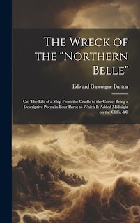 Couverture_The Wreck of the Northern Belle; or, The Life of a Ship From the Cradle to the Grave, Being a Descriptive Poem in Four Parts; to Which is Added Midnight on the Cliffs, &c