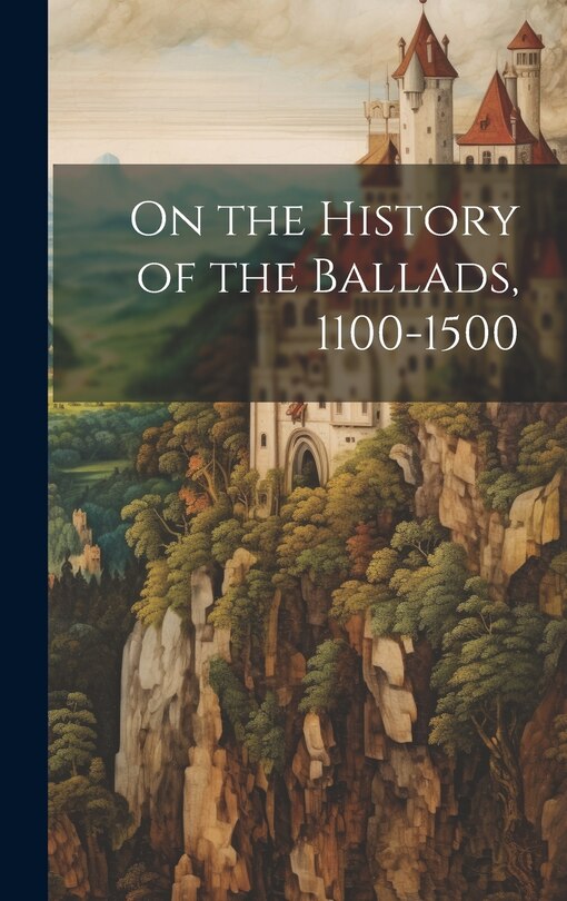 Front cover_On the History of the Ballads, 1100-1500