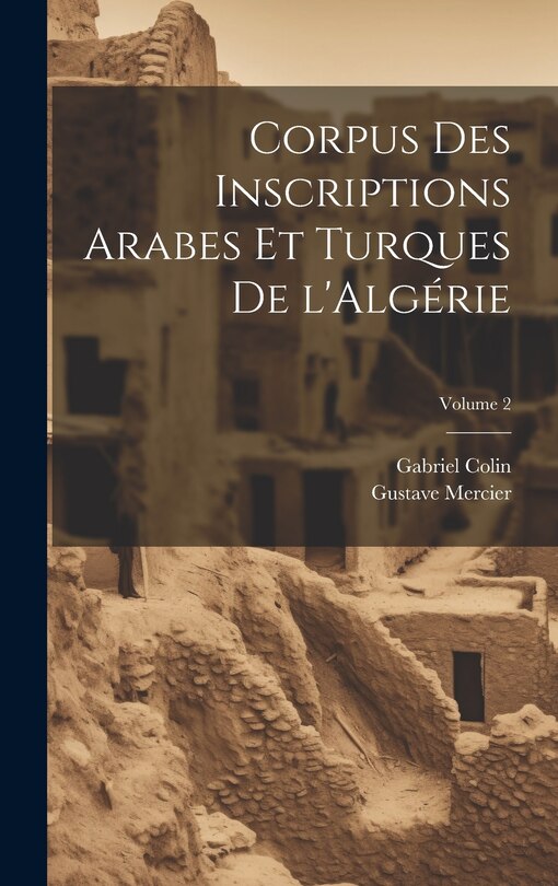 Couverture_Corpus des inscriptions arabes et turques de l'Alg&eacute;rie; Volume 2