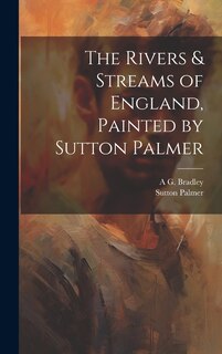 Couverture_The Rivers & Streams of England, Painted by Sutton Palmer