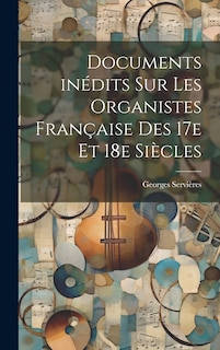 Front cover_Documents inédits sur les organistes française des 17e et 18e siècles