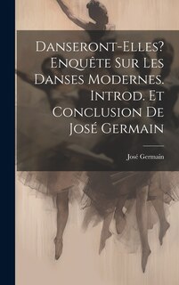 Front cover_Danseront-elles? Enquête sur les danses modernes. Introd. et conclusion de José Germain
