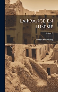 Couverture_La France en Tunisie; Volume 1