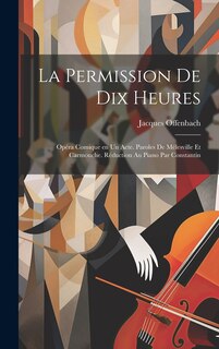 Front cover_La permission de dix heures; opéra comique en un acte. Paroles de Mélesville et Carmouche. Réduction au piano par Constantin