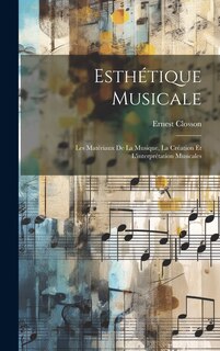 Couverture_Esthétique musicale; les matériaux de la musique, la création et l'interprétation musicales