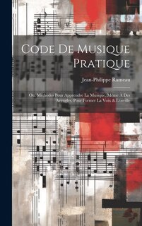 Couverture_Code de musique pratique; ou, Méthodes pour apprendre la musique, même à des aveugles, pour former la voix & l'oreille
