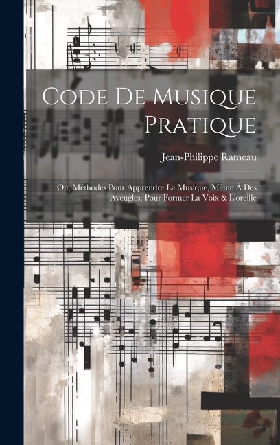 Couverture_Code de musique pratique; ou, Méthodes pour apprendre la musique, même à des aveugles, pour former la voix & l'oreille