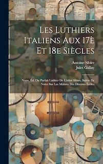 Front cover_Les luthiers italiens aux 17è et 18e siècles; nouv. éd. du Parfait luthier de l'abbé Sibire, suivie de notes sur les mâitres des diverses écoles