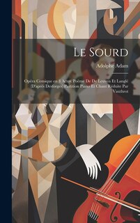 Couverture_Le sourd; opéra comique en 3 actes. Poème de De Leuven et Langlé (d'après Desforges) Partition piano et chant réduite par Vauthrot
