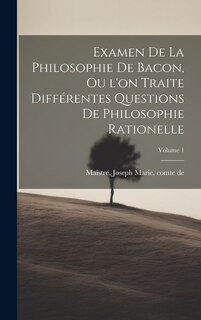 Front cover_Examen de la philosophie de Bacon, ou l'on traite différentes questions de philosophie rationelle; Volume 1