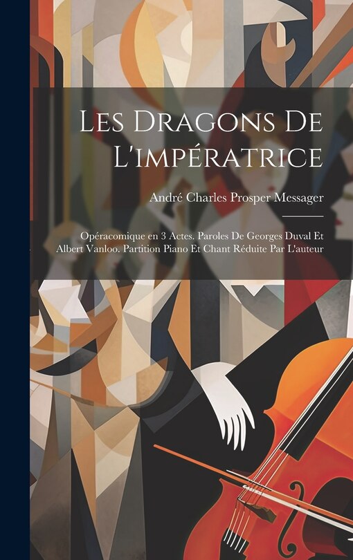Front cover_Les dragons de l'impératrice; opéracomique en 3 actes. Paroles de Georges Duval et Albert Vanloo. Partition piano et chant réduite par l'auteur