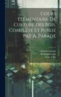 Couverture_Cours élémentaire de culture des bois. Complété et publié par A. Parade