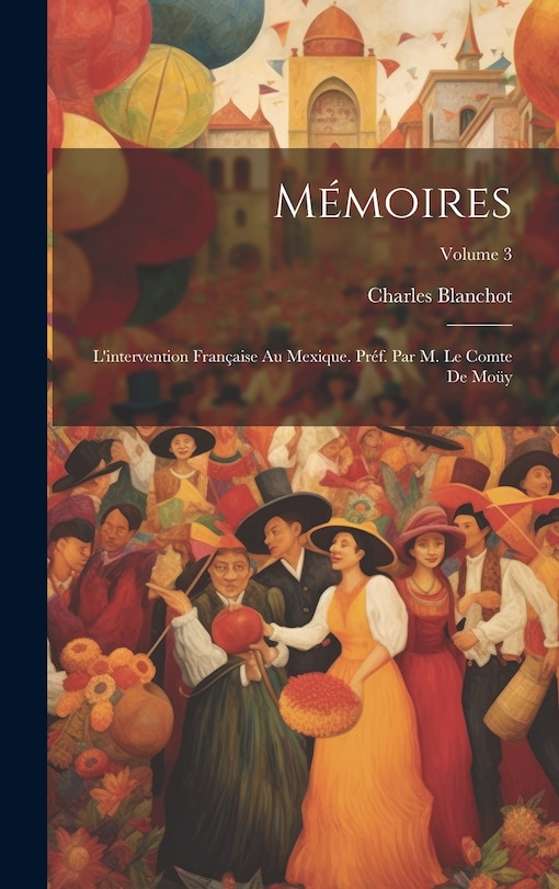 Front cover_Mémoires; l'intervention française au Mexique. Préf. par M. le comte de Moüy; Volume 3