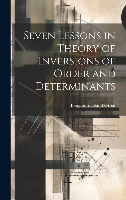 Couverture_Seven Lessons in Theory of Inversions of Order and Determinants