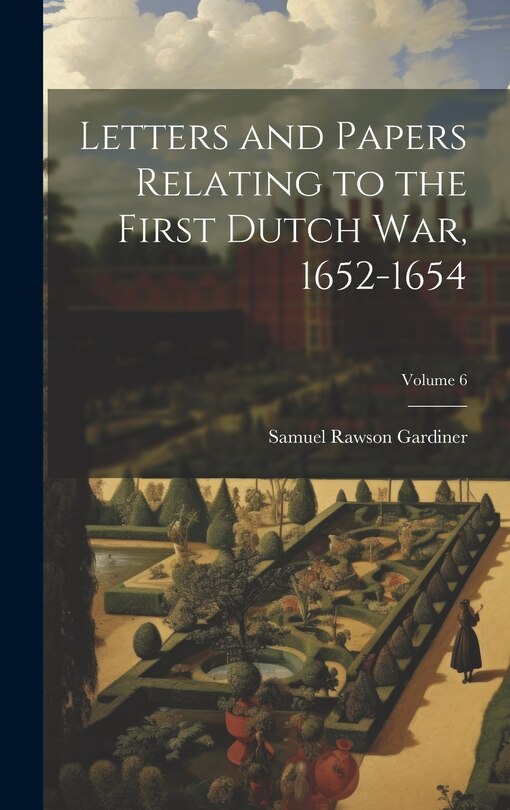 Front cover_Letters and Papers Relating to the First Dutch war, 1652-1654; Volume 6