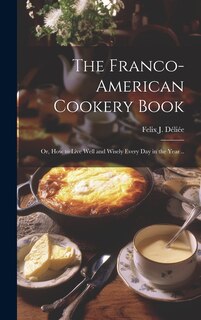 Couverture_The Franco-American Cookery Book; or, How to Live Well and Wisely Every day in the Year ..