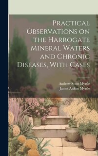 Couverture_Practical Observations on the Harrogate Mineral Waters and Chronic Diseases, With Cases
