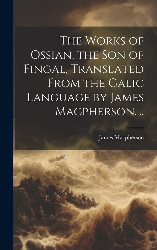 Couverture_The Works of Ossian, the son of Fingal, Translated From the Galic Language by James Macpherson. ..