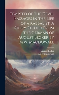 Front cover_Tempted of the Devil. Passages in the Life of a Kabbalist. A Story Retold From the German of August Becker by M.W. Macdowall