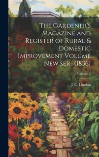 Front cover_The Gardener's Magazine and Register of Rural & Domestic Improvement Volume new ser., (1836); Volume 2