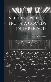 Front cover_Nothing but the Truth, a Comedy in Three Acts