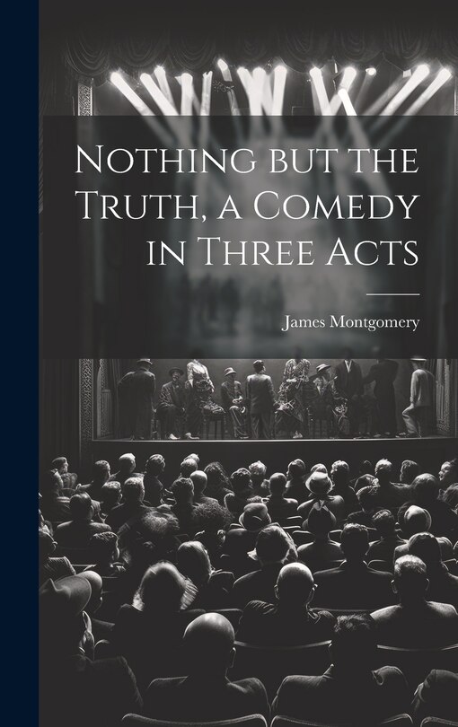 Front cover_Nothing but the Truth, a Comedy in Three Acts