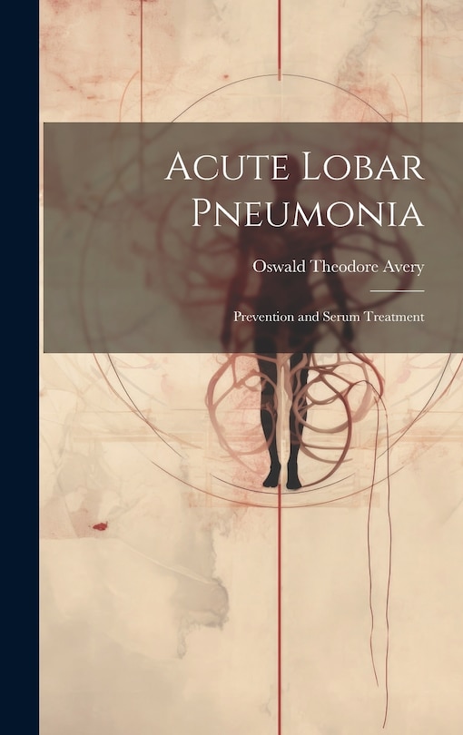 Couverture_Acute Lobar Pneumonia; Prevention and Serum Treatment