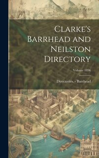 Couverture_Clarke's Barrhead and Neilston Directory; Volume 1896