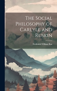 Front cover_The Social Philosophy of Carlyle and Ruskin