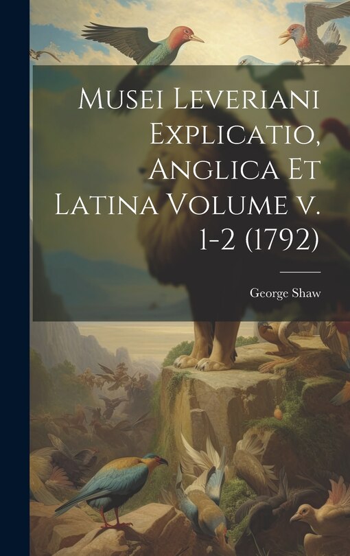 Couverture_Musei Leveriani Explicatio, Anglica et Latina Volume v. 1-2 (1792)
