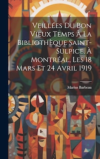 Couverture_Veillées du bon vieux temps à la Bibliothèque Saint-Sulpice, à Montréal, les 18 mars et 24 avril 1919