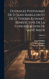 Couverture_Ouvrages posthumes de D. Jean Mabillon et de D. Thierri Ruinart, bénédictins de la congrégation de Saint Maur; Volume 3