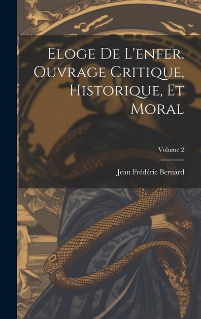 Eloge de l'enfer. Ouvrage critique, historique, et moral; Volume 2