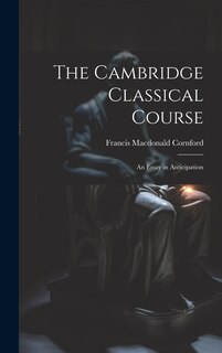 Couverture_The Cambridge Classical Course; an Essay in Anticipation
