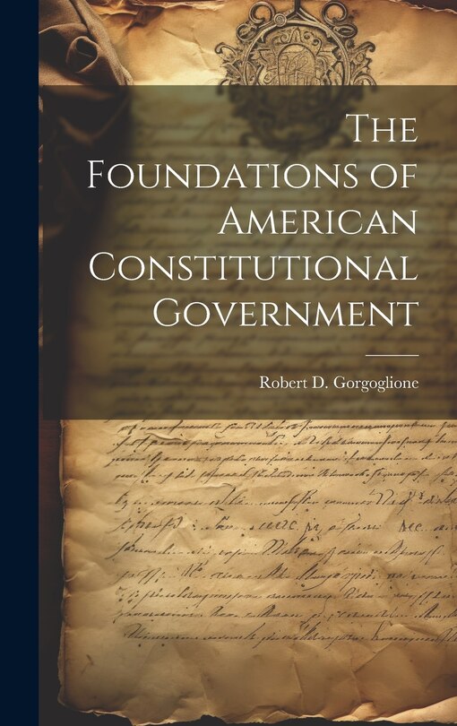 Front cover_The Foundations of American Constitutional Government