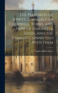 Front cover_The Pedigrees of Jowitt, Formerly of Churwell, Yorks, and now of Harehills, Leeds, and the Families Connected With Them