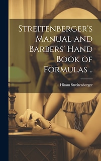 Front cover_Streitenberger's Manual and Barbers' Hand Book of Formulas ..