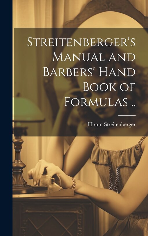 Front cover_Streitenberger's Manual and Barbers' Hand Book of Formulas ..