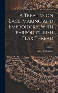 Couverture_A Treatise on Lace-making and Embroidery, With Barbour's Irish Flax Thread
