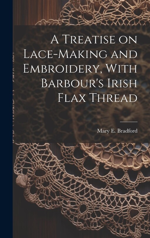 Couverture_A Treatise on Lace-making and Embroidery, With Barbour's Irish Flax Thread