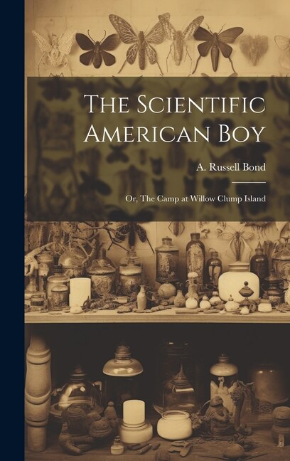 Front cover_The Scientific American boy; or, The Camp at Willow Clump Island