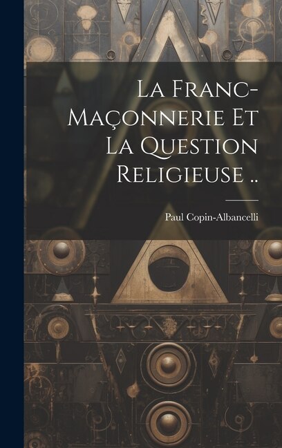 Front cover_La franc-maçonnerie et la question religieuse ..