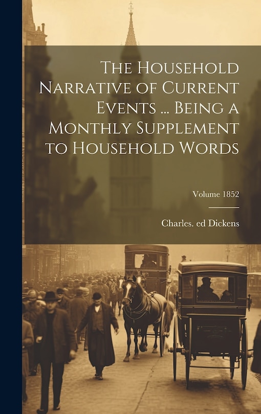 Front cover_The Household Narrative of Current Events ... Being a Monthly Supplement to Household Words; Volume 1852