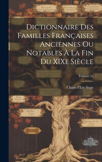 Front cover_Dictionnaire des familles françaises anciennes ou notables à la fin du XIXe siècle; Volume 12