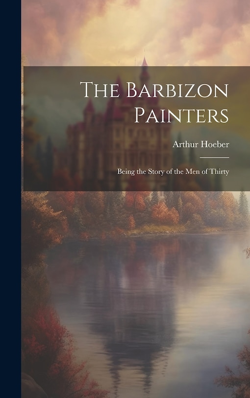 Front cover_The Barbizon Painters; Being the Story of the Men of Thirty