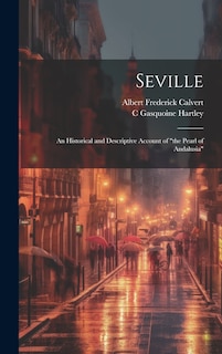 Front cover_Seville; an Historical and Descriptive Account of the Pearl of Andalusia