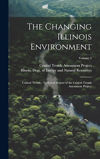 The Changing Illinois Environment: Critical Trends: Technical Report of the Critical Trends Assessment Project; Volume 4