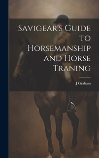 Front cover_Savigear's Guide to Horsemanship and Horse Traning