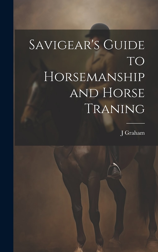 Front cover_Savigear's Guide to Horsemanship and Horse Traning