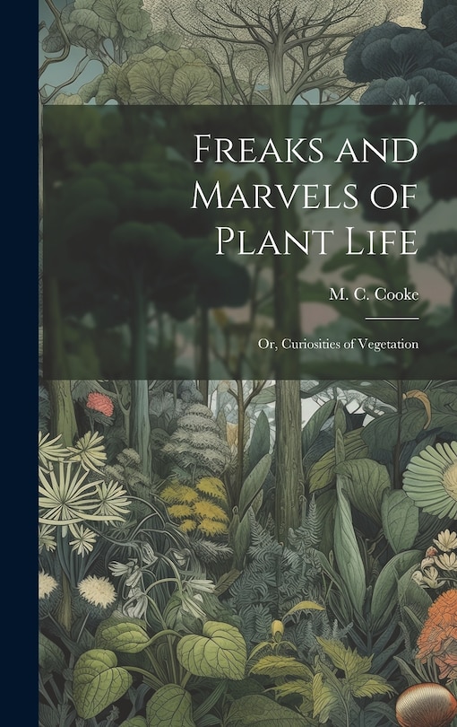Front cover_Freaks and Marvels of Plant Life; or, Curiosities of Vegetation